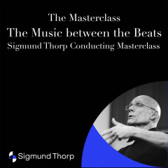 【The Music between the Beats】Sigmund Thorp Conducting Masterclass